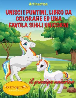 Book cover for Unisci I Puntini, Libro Da Colorare Ed Una Favola Sugli Unicorni