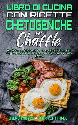 Book cover for Libro di Cucina con Ricette Chetogeniche per Chaffle