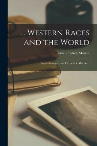 Cover of ... Western Races and the World; Essays Arranged and Ed. by F.S. Marvin ..