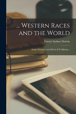 Book cover for ... Western Races and the World; Essays Arranged and Ed. by F.S. Marvin ..