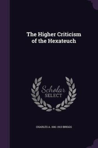 Cover of The Higher Criticism of the Hexateuch