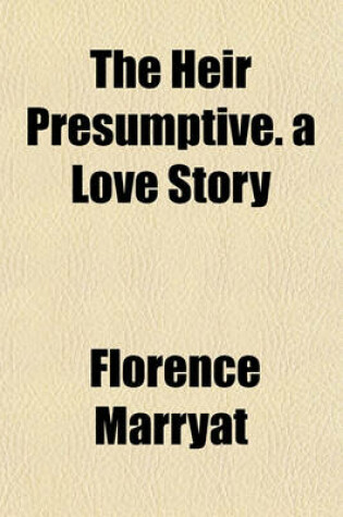 Cover of The Heir Presumptive. a Love Story