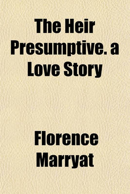 Book cover for The Heir Presumptive. a Love Story