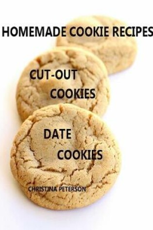 Cover of Homemade Cookie Recipes Cut-Out Cookies Date Cookies