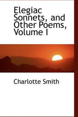 Cover of Elegiac Sonnets, and Other Poems, Volume I