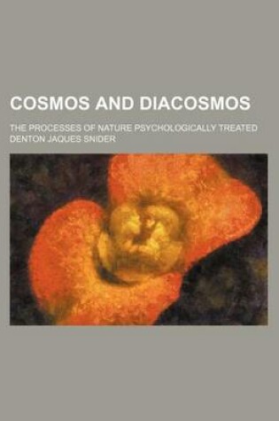 Cover of Cosmos and Diacosmos; The Processes of Nature Psychologically Treated