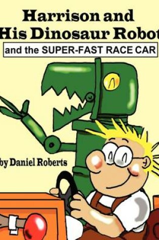Cover of Harrison and His Dinosaur Robot and the Super-Fast Race Car