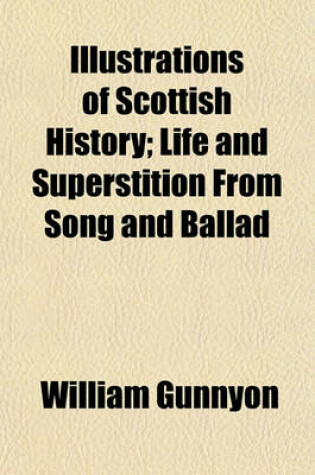 Cover of Illustrations of Scottish History; Life and Superstition from Song and Ballad