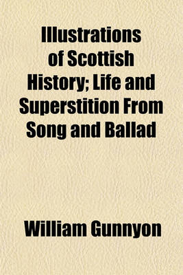 Book cover for Illustrations of Scottish History; Life and Superstition from Song and Ballad