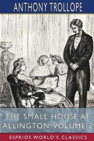 Cover of The Small House at Allington, Volume 2 (Esprios Classics)
