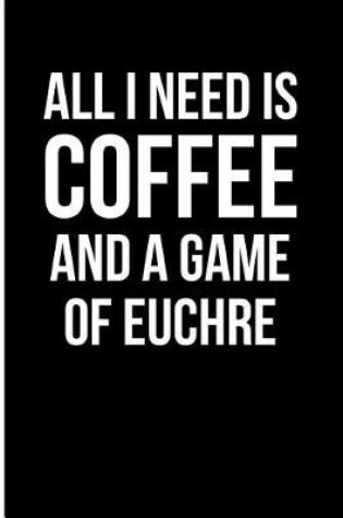 Cover of All I Need is Coffee and a Game of Euchre