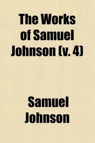 Cover of The Works of Samuel Johnson (Volume 4); LL.D. a New Edition in Twelve Volumes. with an Essay on His Life and Genius, by Arthur Murphy, Esq