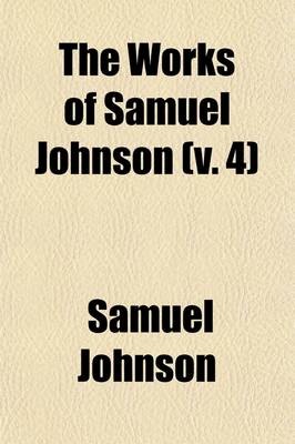 Book cover for The Works of Samuel Johnson (Volume 4); LL.D. a New Edition in Twelve Volumes. with an Essay on His Life and Genius, by Arthur Murphy, Esq