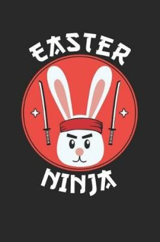 Cover of Easter Notebook - Funny Easter 'Easter Ninja' Easter Bunny Ninja - Easter Journal - Easter Diary