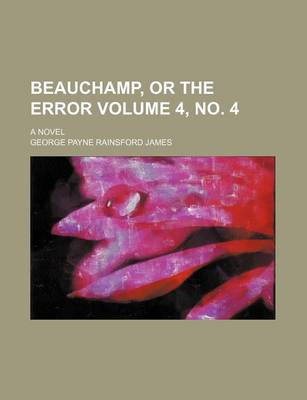 Book cover for Beauchamp, or the Error Volume 4, No. 4; A Novel