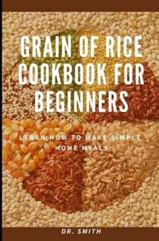 Cover of Grain of Rice Cookbook for Beginners