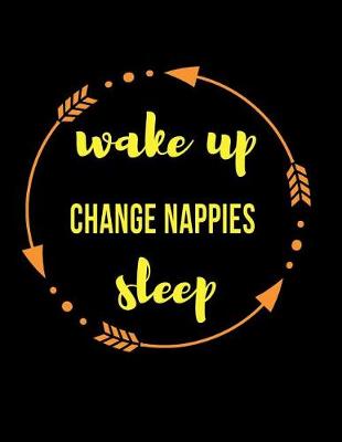 Cover of Wake Up Change Nappies Sleep Gift Notebook for Nannies