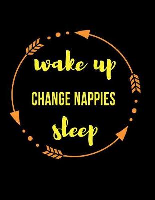 Book cover for Wake Up Change Nappies Sleep Gift Notebook for Nannies