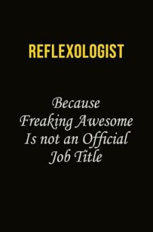 Cover of Reflexologist Because Freaking Awesome Is Not An Official Job Title