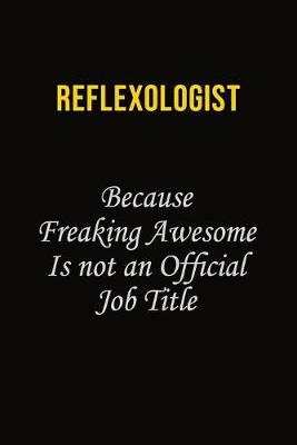 Book cover for Reflexologist Because Freaking Awesome Is Not An Official Job Title