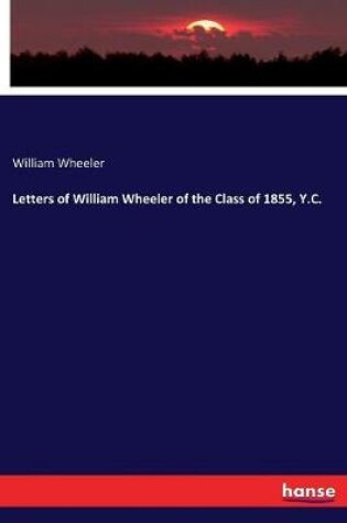 Cover of Letters of William Wheeler of the Class of 1855, Y.C.