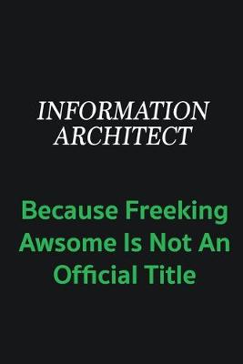 Book cover for Information Architect because freeking awsome is not an offical title