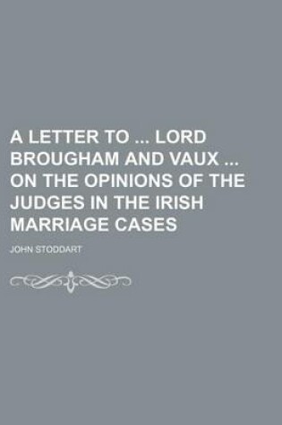 Cover of A Letter to Lord Brougham and Vaux on the Opinions of the Judges in the Irish Marriage Cases