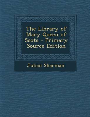 Book cover for The Library of Mary Queen of Scots - Primary Source Edition