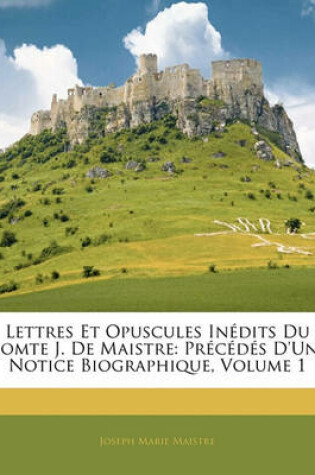 Cover of Lettres Et Opuscules Inedits Du Comte J. de Maistre