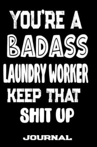 Cover of You're A Badass Laundry Worker Keep That Shit Up