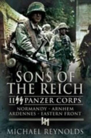 Cover of Sons of the Reich: Ii Panzer Corps, Normandy, Arnhem, Ardennes, Eastern Front