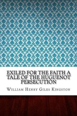 Book cover for Exiled for the Faith a Tale of the Huguenot Persecution