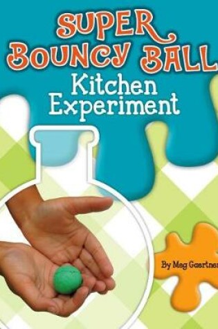 Cover of Super Bouncy Ball Kitchen Experiment