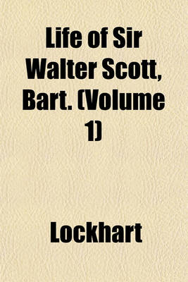 Book cover for Life of Sir Walter Scott, Bart. (Volume 1)