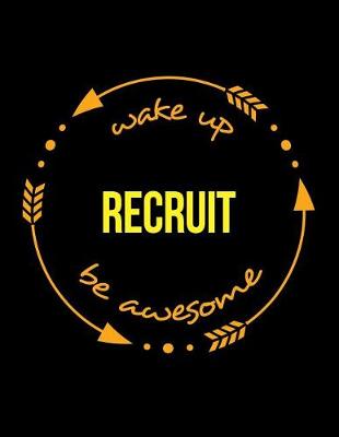 Book cover for Wake Up Recruit Be Awesome Gift Notebook for Recruitment Consultant, Wide Ruled Journal