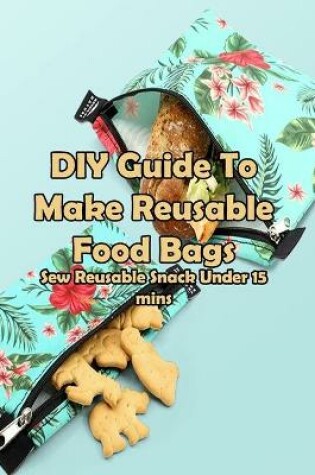 Cover of DIY Guide To Make Reusable Food Bags