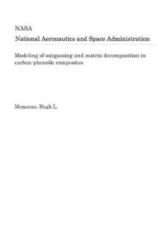 Cover of Modeling of Outgassing and Matrix Decomposition in Carbon-Phenolic Composites