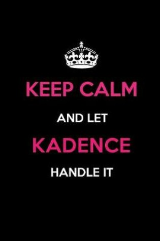 Cover of Keep Calm and Let Kadence Handle It