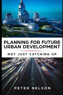 Book cover for Planning for Future Urban Development - Not Just Catching Up