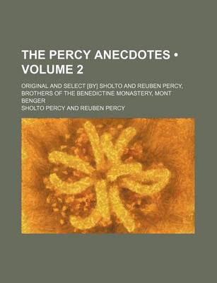 Book cover for The Percy Anecdotes (Volume 2); Original and Select [By] Sholto and Reuben Percy, Brothers of the Benedictine Monastery, Mont Benger