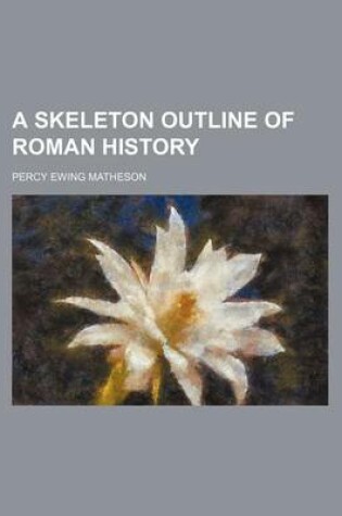 Cover of A Skeleton Outline of Roman History