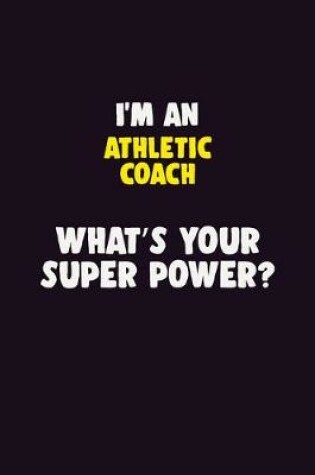 Cover of I'M An Athletic Coach, What's Your Super Power?