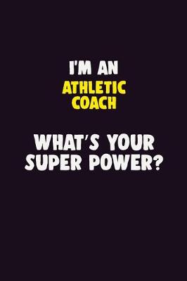 Book cover for I'M An Athletic Coach, What's Your Super Power?