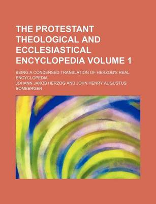 Book cover for The Protestant Theological and Ecclesiastical Encyclopedia Volume 1; Being a Condensed Translation of Herzog's Real Encyclopedia