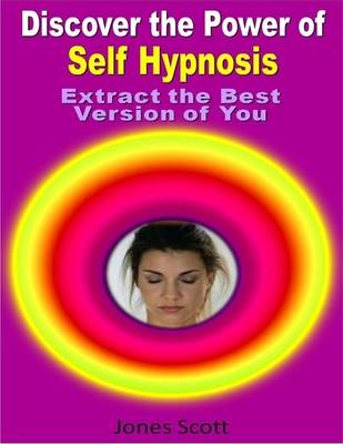 Book cover for Discover the Power of Self Hypnosis: Extract the Best Version of You