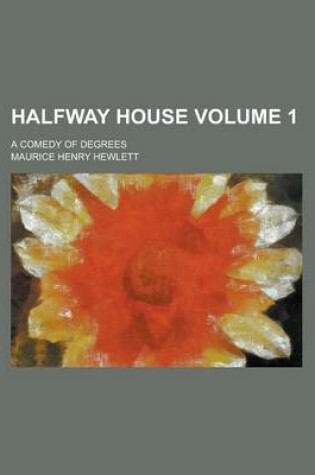 Cover of Halfway House; A Comedy of Degrees Volume 1