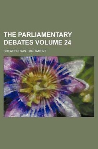 Cover of The Parliamentary Debates Volume 24