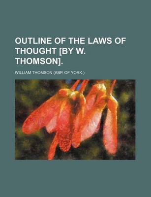 Book cover for Outline of the Laws of Thought [By W. Thomson]