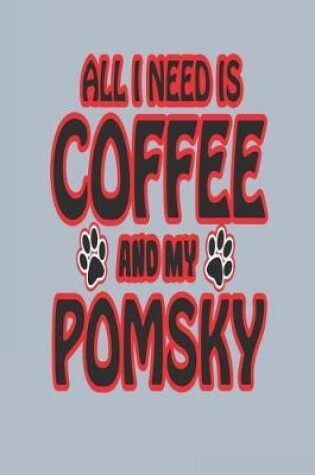 Cover of All I Need Is Coffee and My Pomsky