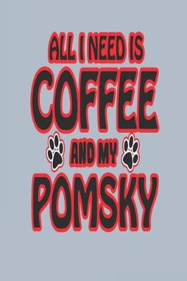 Book cover for All I Need Is Coffee and My Pomsky